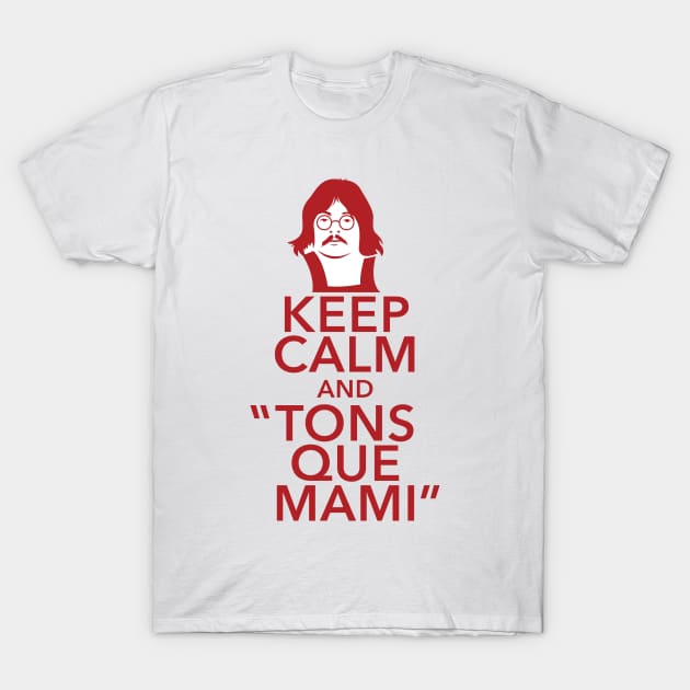 Keep Calm And Tons Que Mami T-Shirt by Sauher